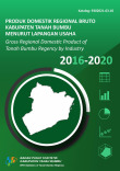 Produk Domestik Regional Bruto Kabupaten Tanah Bumbu Menurut Lapangan Usaha 2016-2020