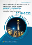 Produk Domestik Regional Bruto Kabupaten Tanah Bumbu Menurut Pengeluaran 2018-2022